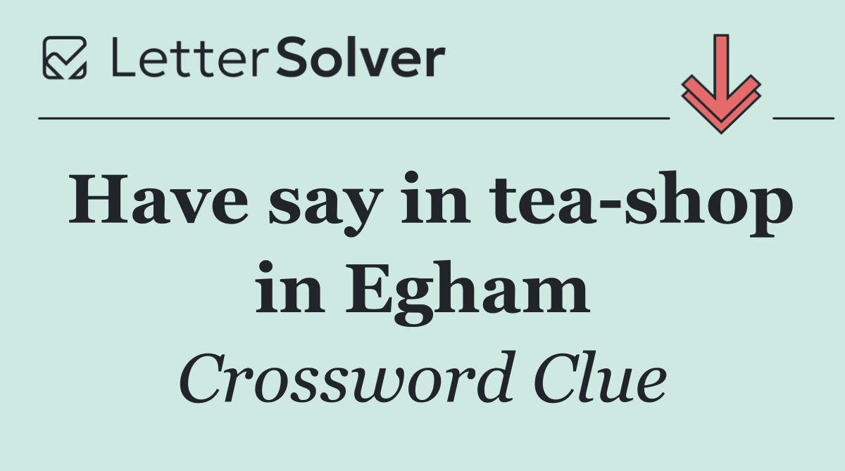 Have say in tea shop in Egham