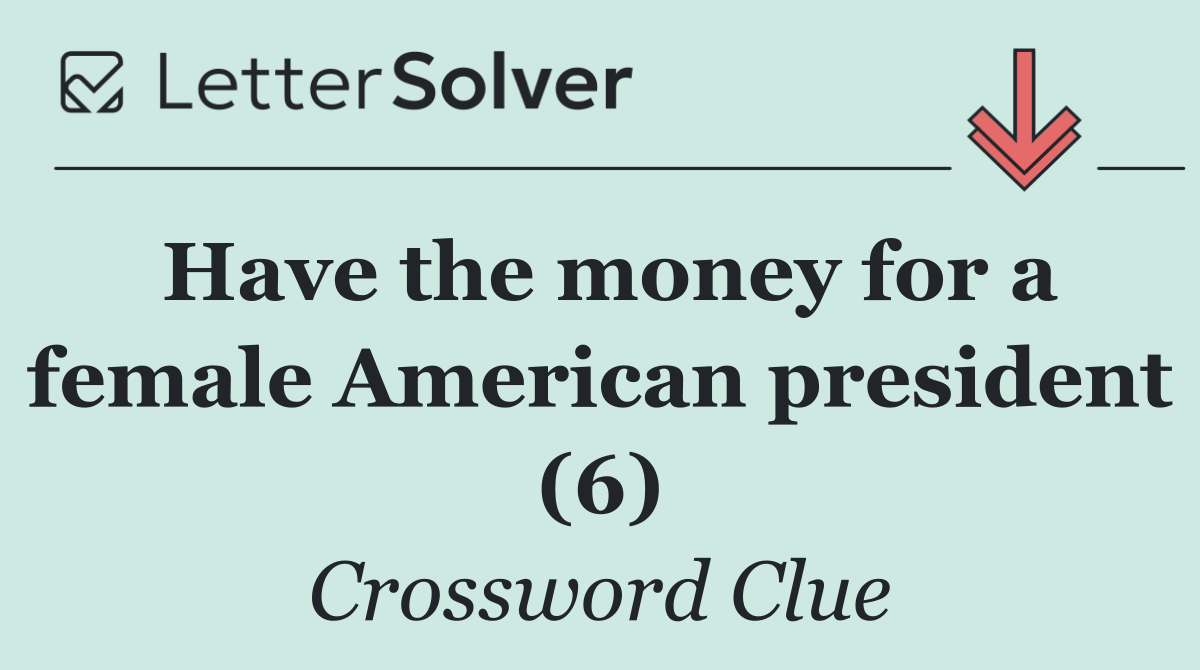 Have the money for a female American president (6)