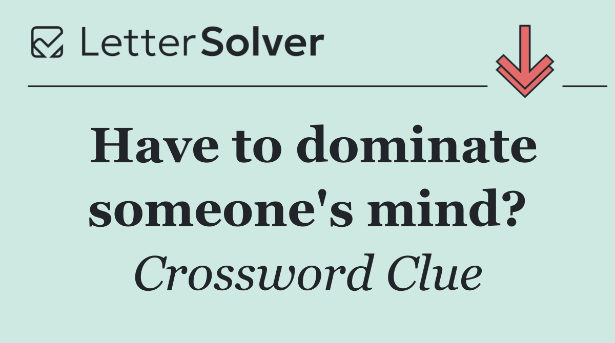 Have to dominate someone's mind?