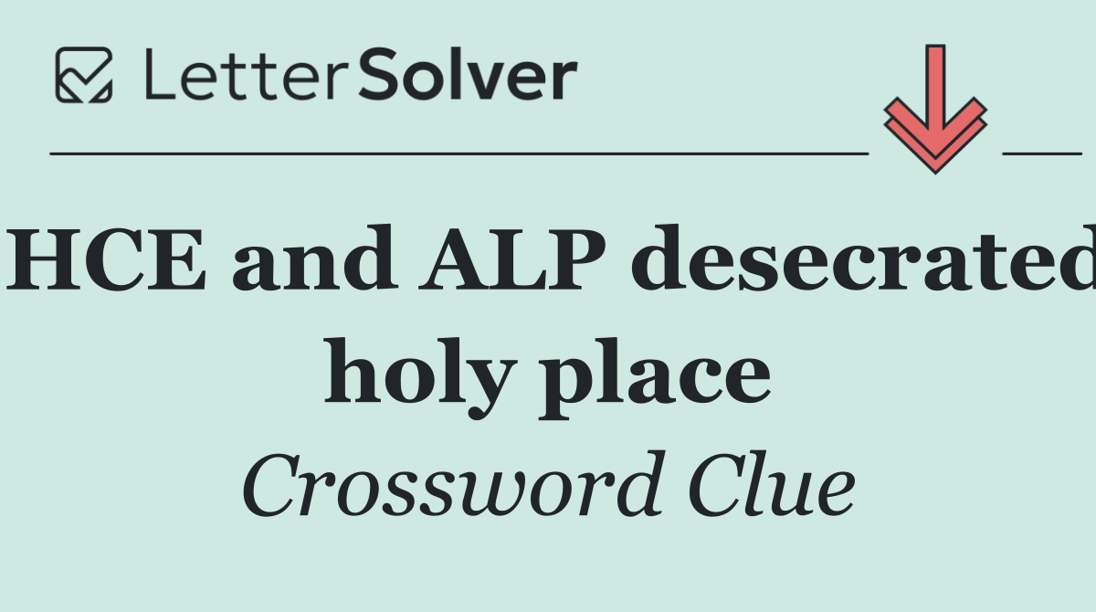 HCE and ALP desecrated holy place