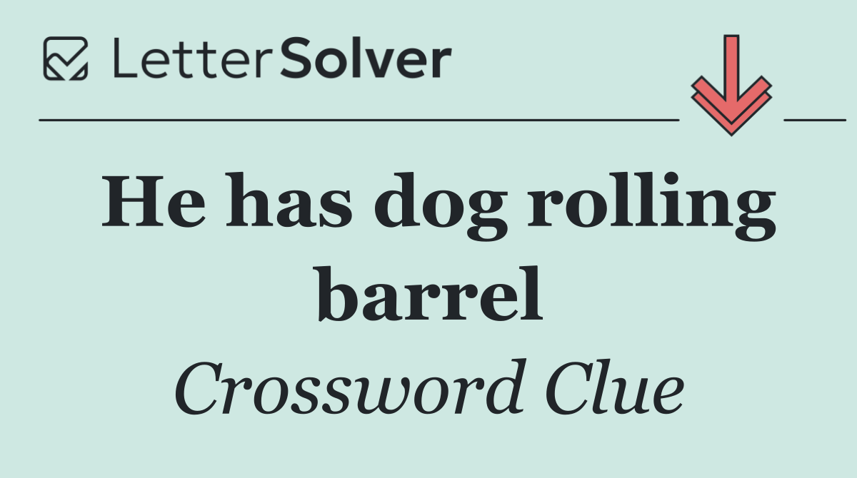 He has dog rolling barrel