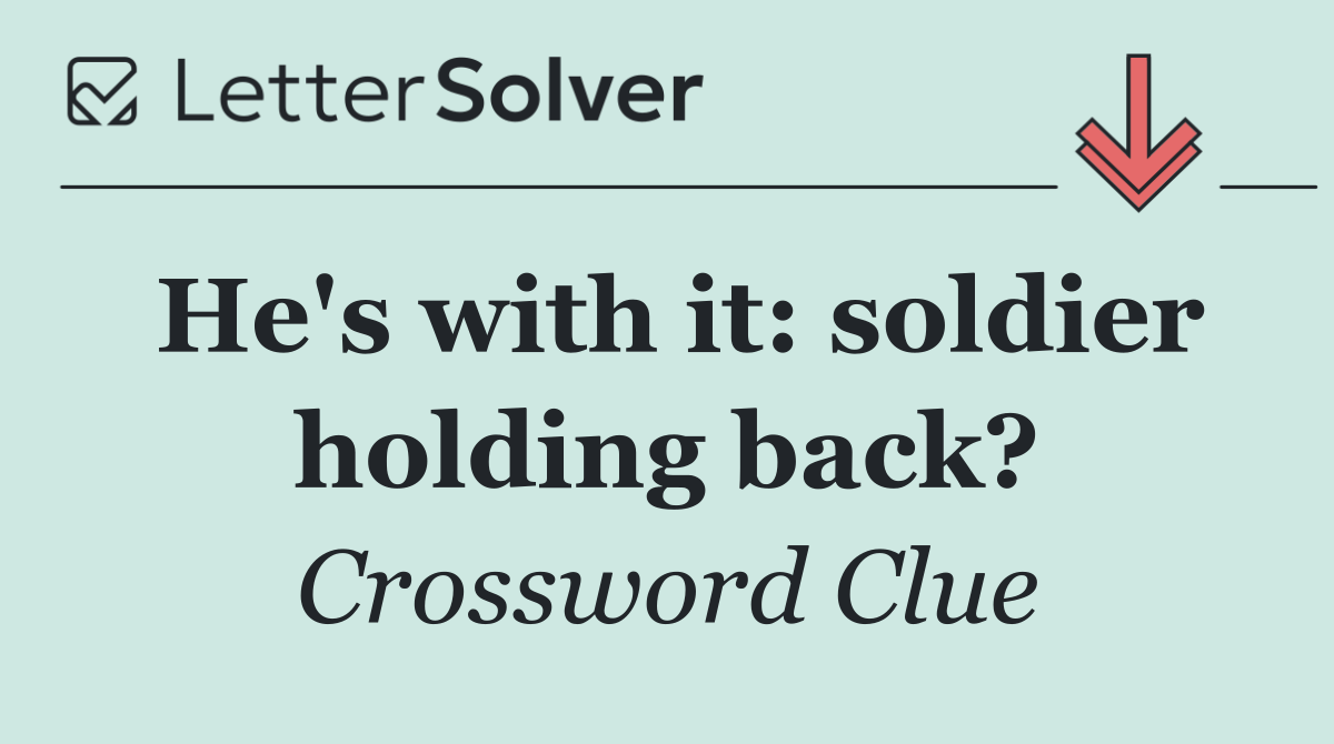 He's with it: soldier holding back?