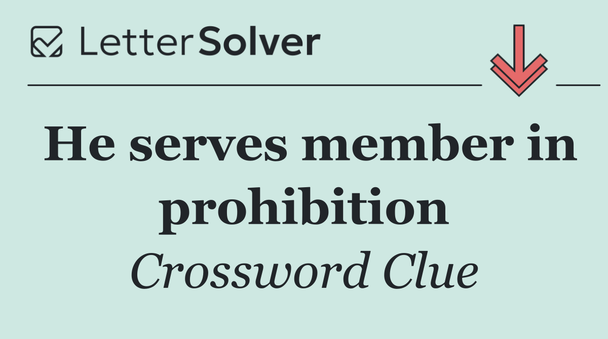 He serves member in prohibition