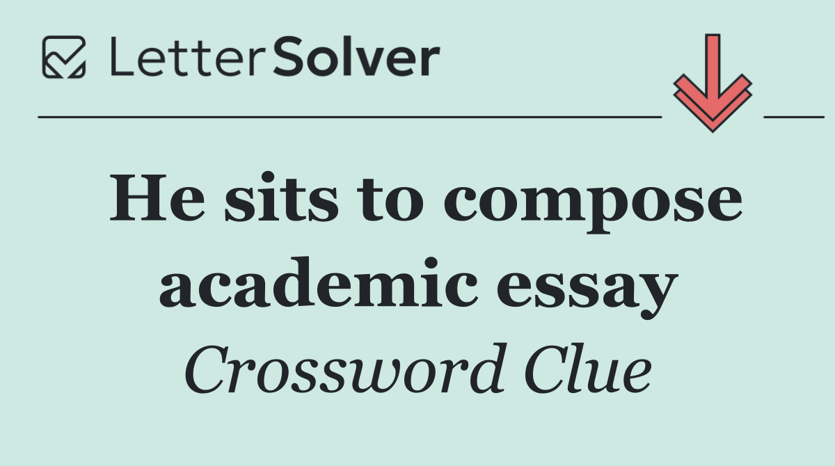 He sits to compose academic essay