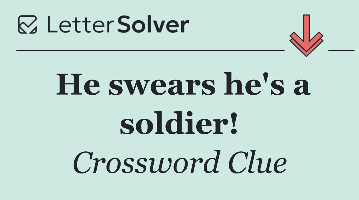 He swears he's a soldier!