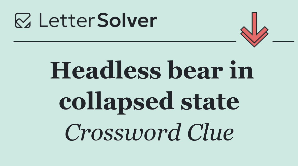 Headless bear in collapsed state