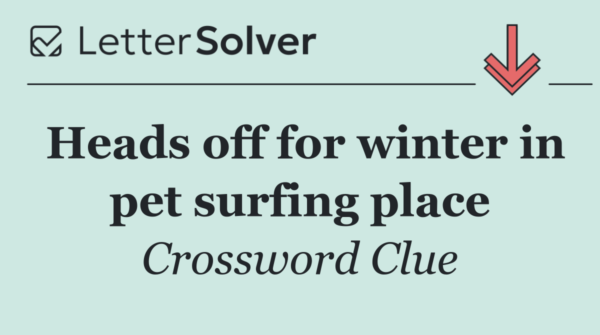 Heads off for winter in pet surfing place