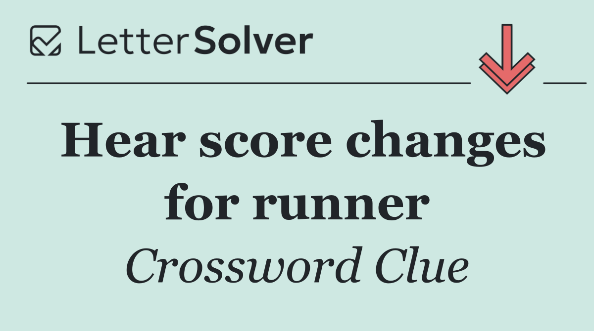 Hear score changes for runner