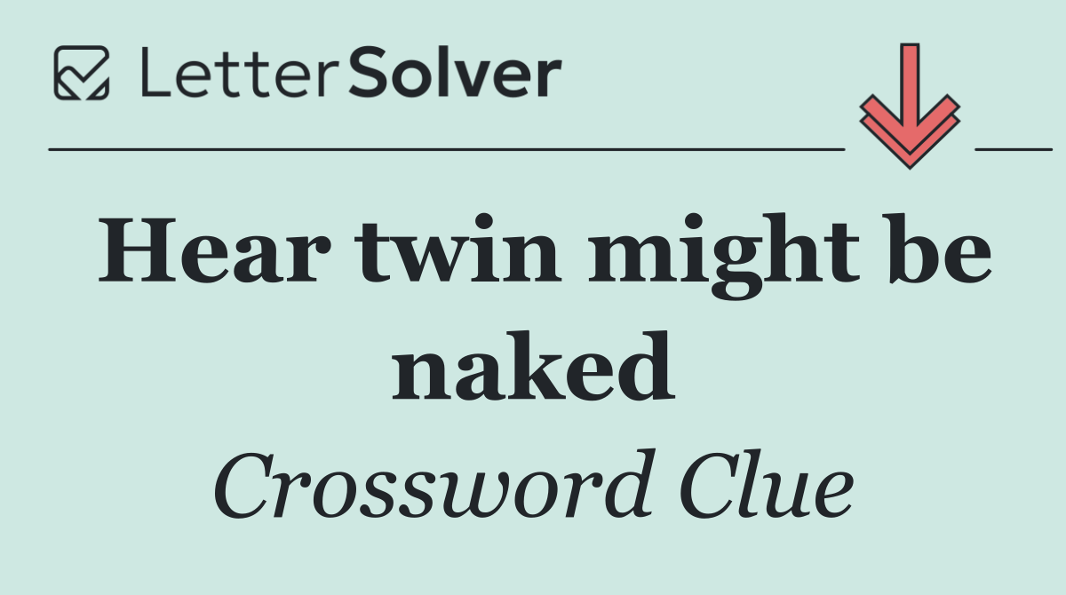 Hear twin might be naked