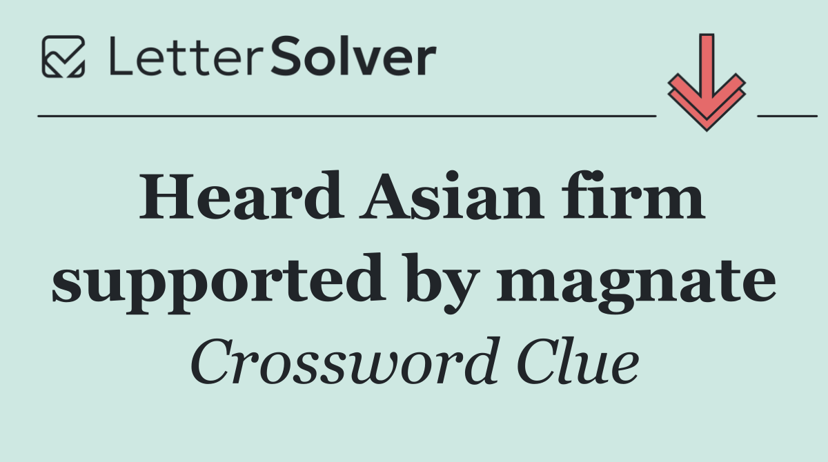 Heard Asian firm supported by magnate