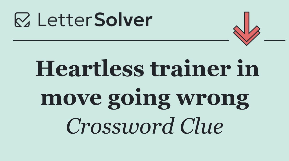 Heartless trainer in move going wrong