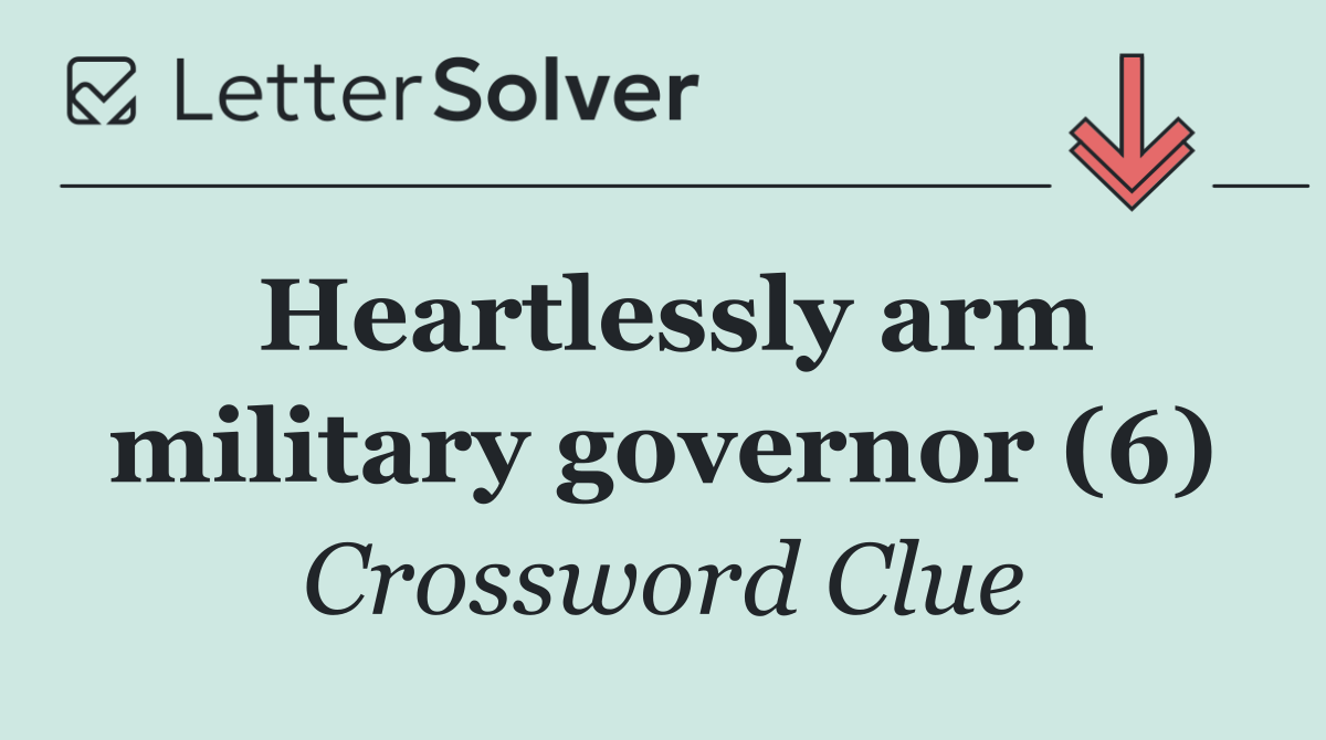 Heartlessly arm military governor (6)