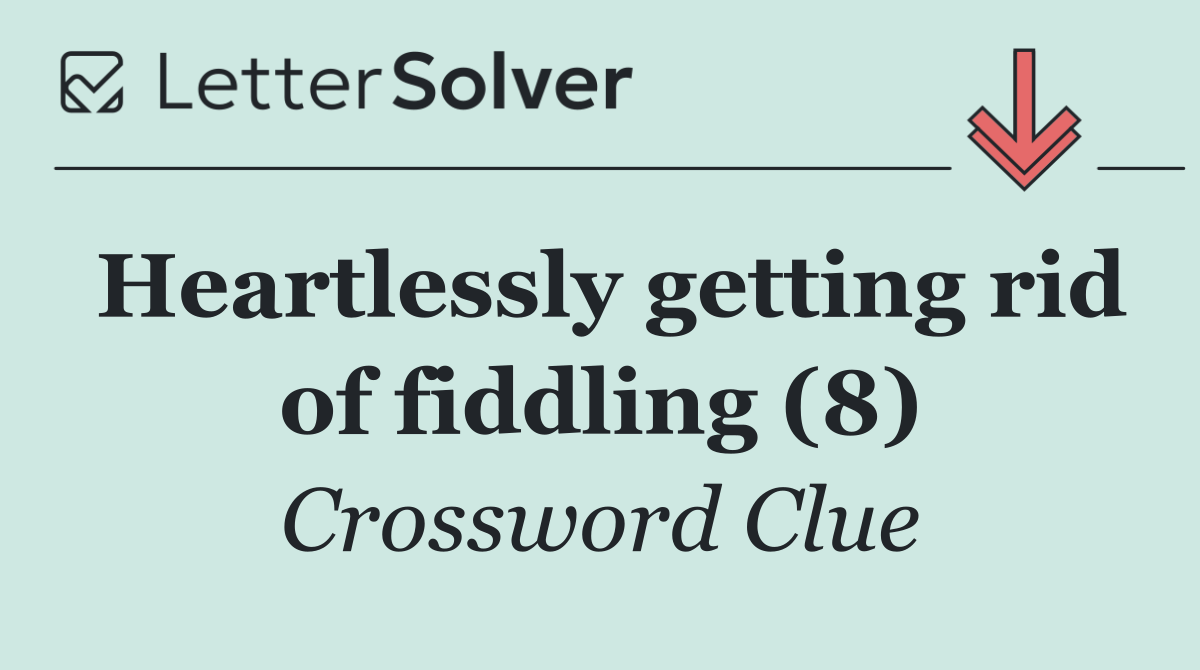 Heartlessly getting rid of fiddling (8)