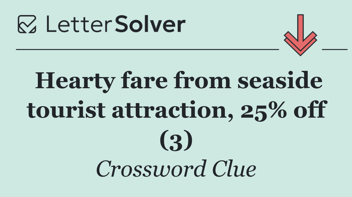 Hearty fare from seaside tourist attraction, 25% off (3)