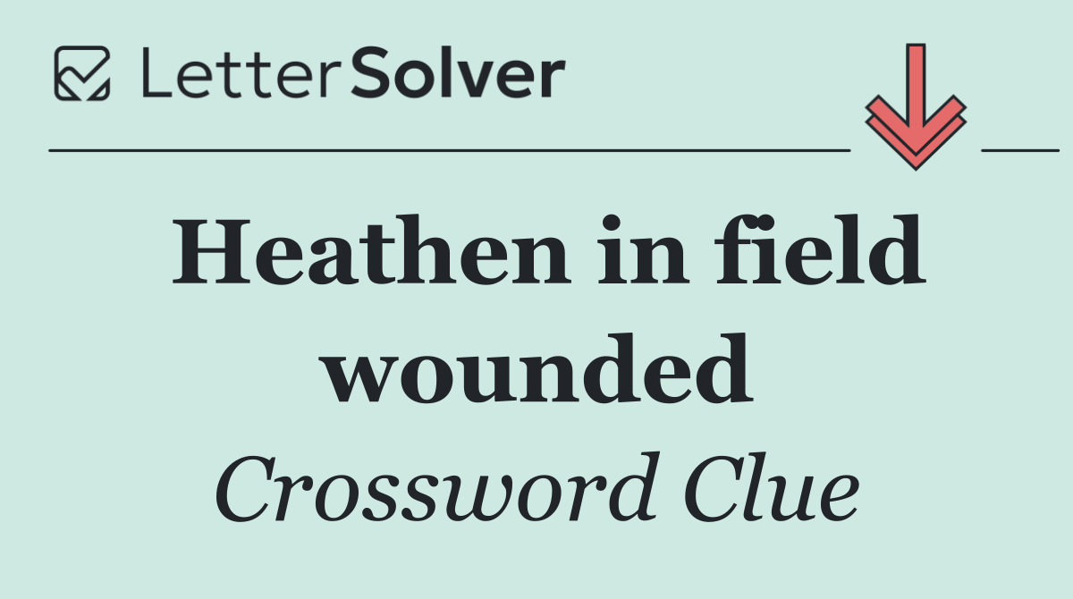 Heathen in field wounded