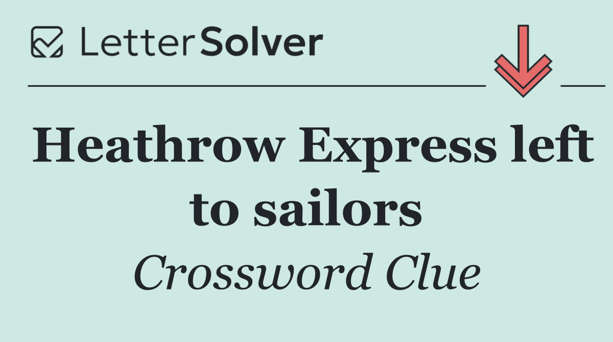 Heathrow Express left to sailors