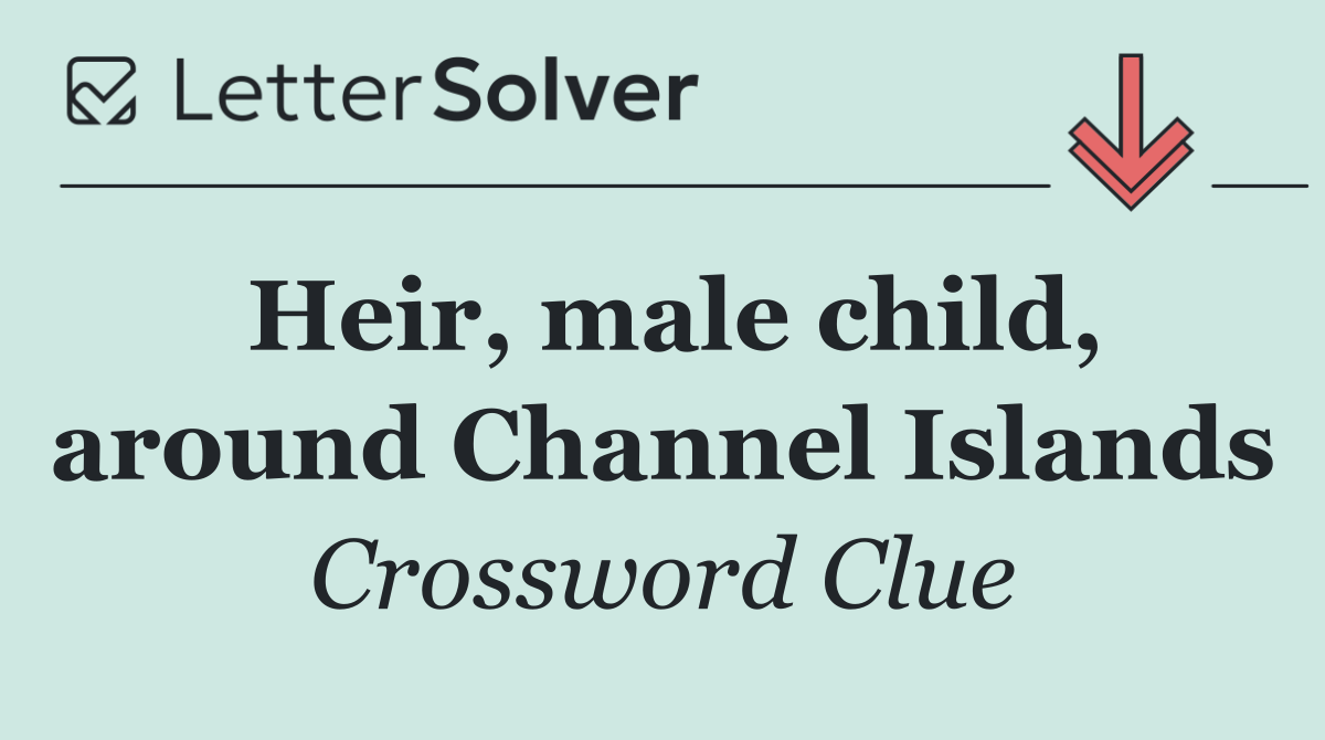 Heir, male child, around Channel Islands