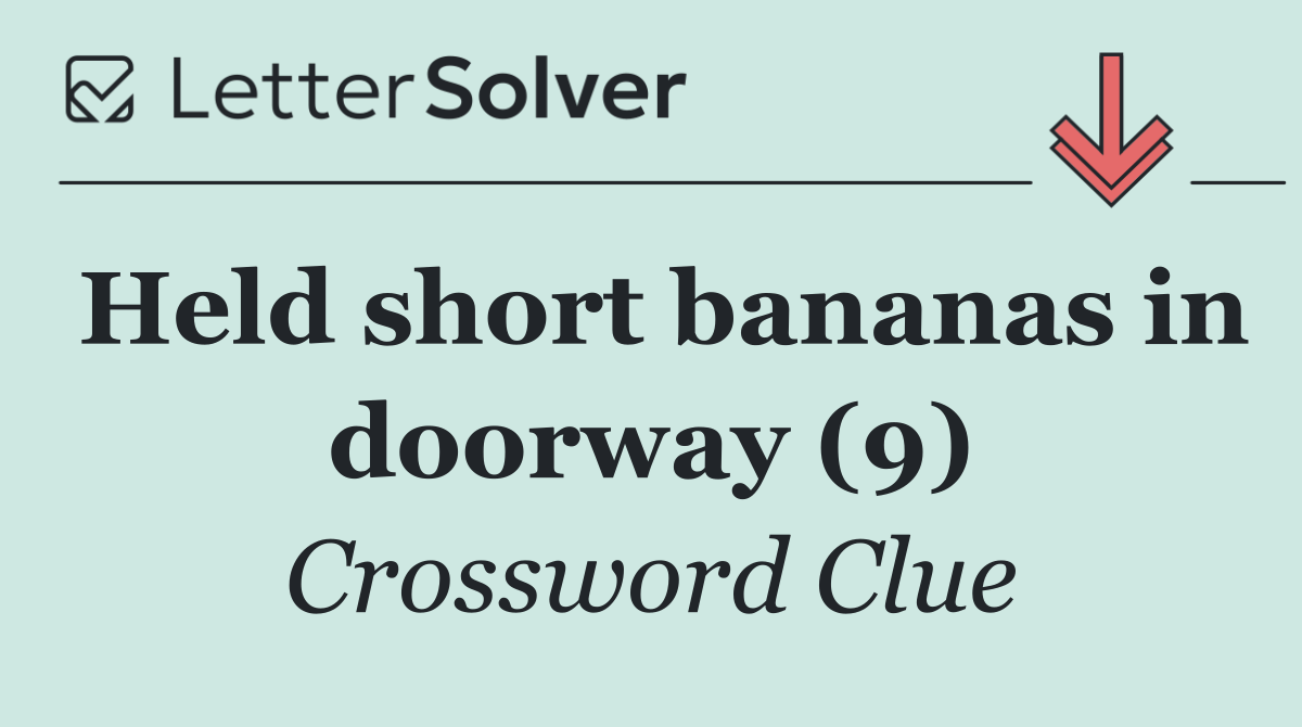 Held short bananas in doorway (9)