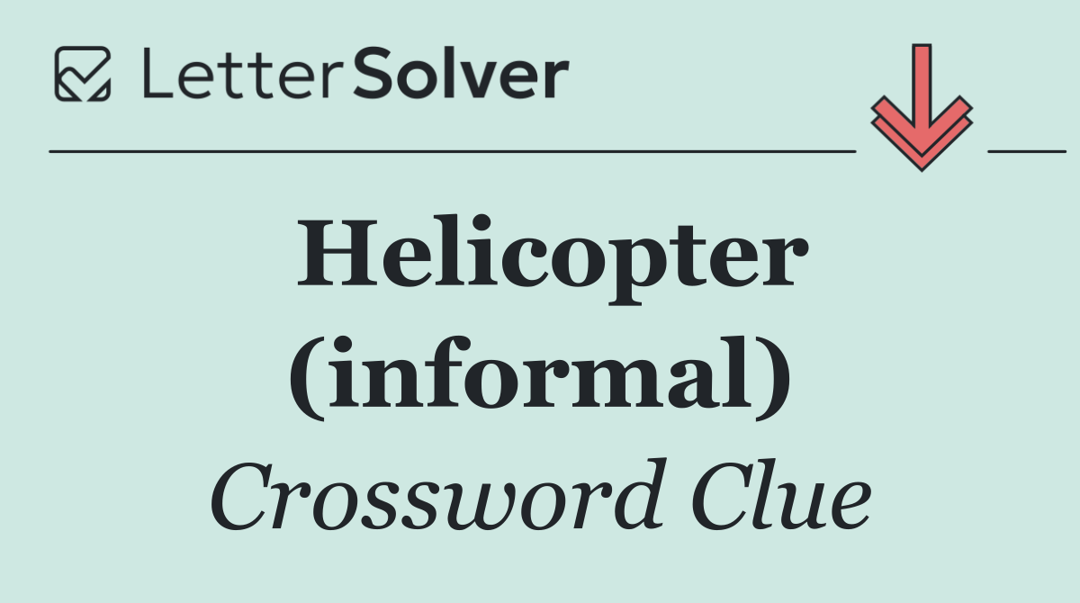 Helicopter (informal)