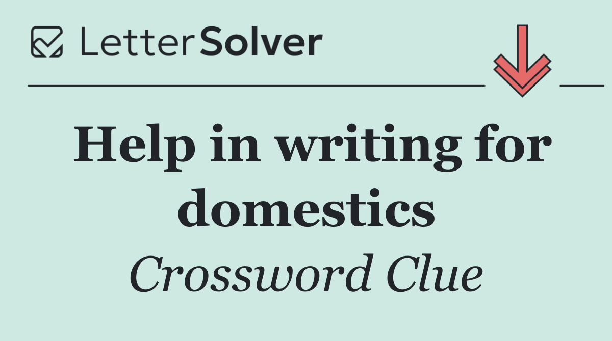 Help in writing for domestics