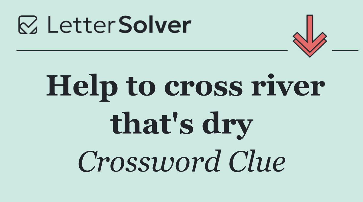 Help to cross river that's dry