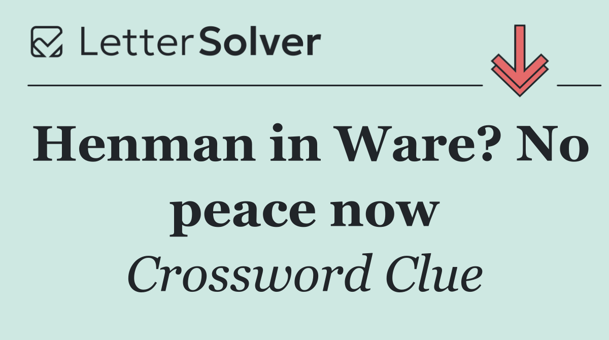 Henman in Ware? No peace now