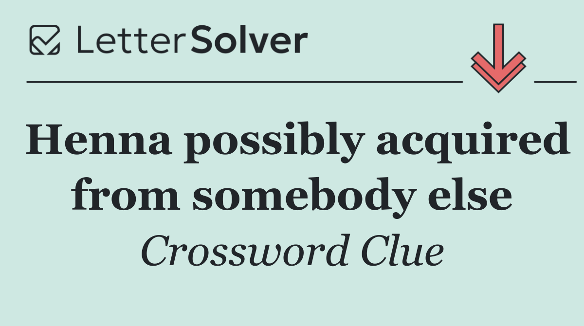 Henna possibly acquired from somebody else