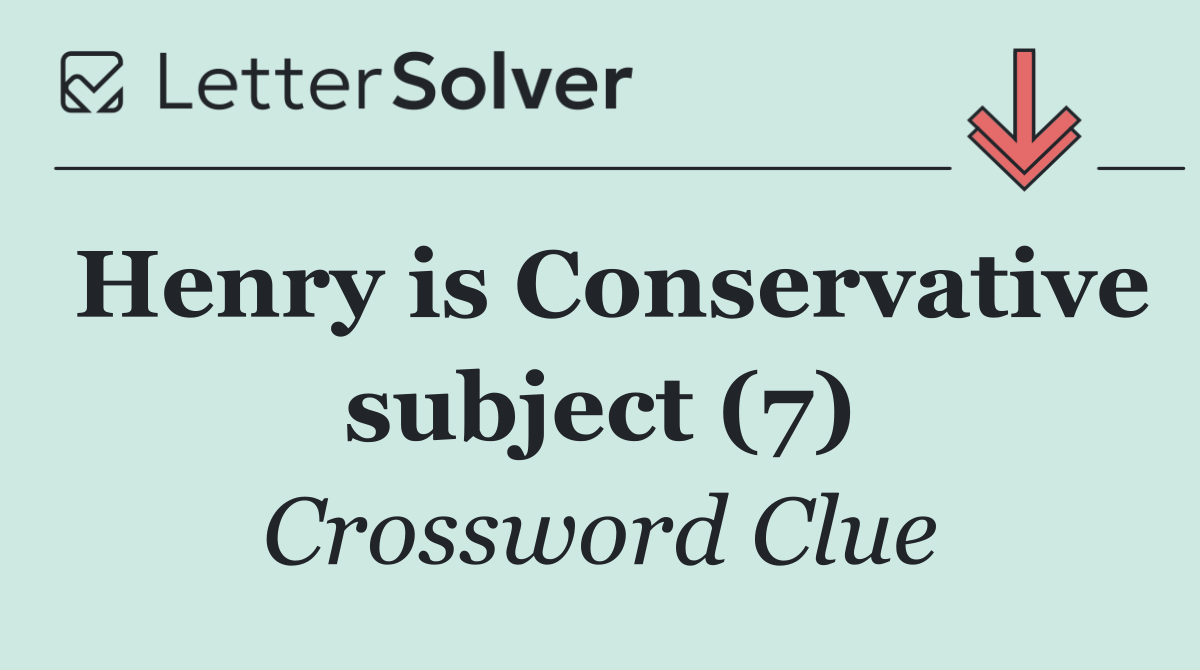 Henry is Conservative subject (7)