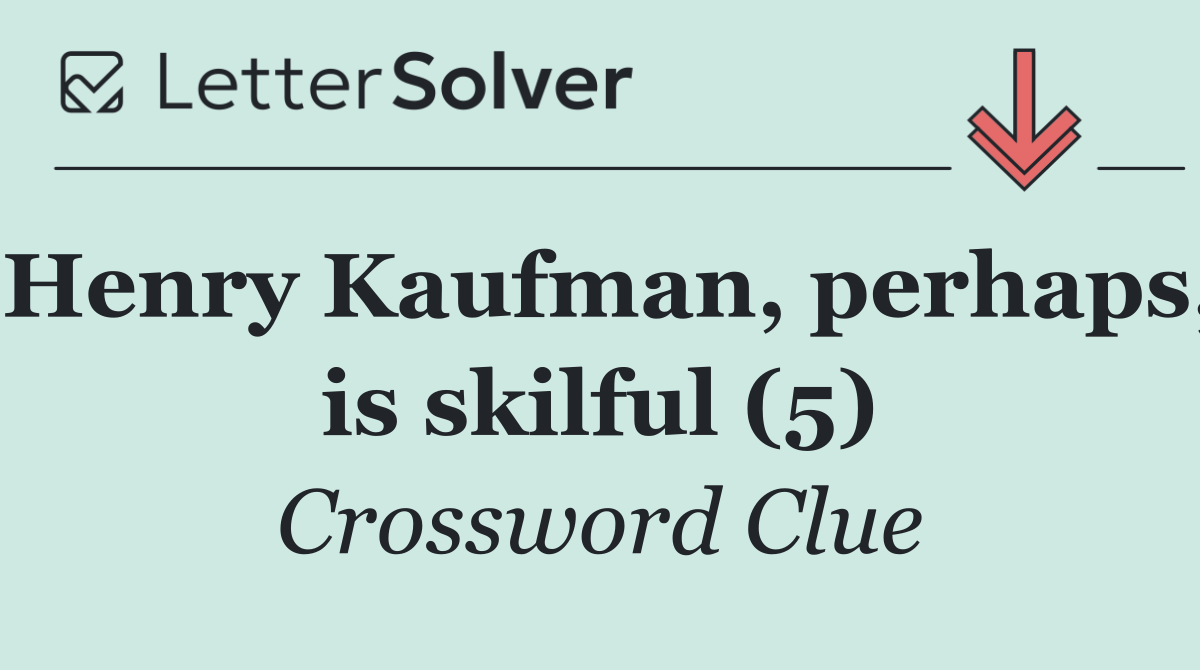 Henry Kaufman, perhaps, is skilful (5)
