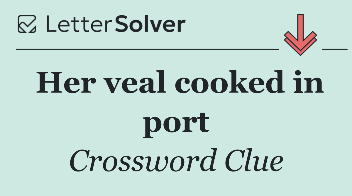 Her veal cooked in port