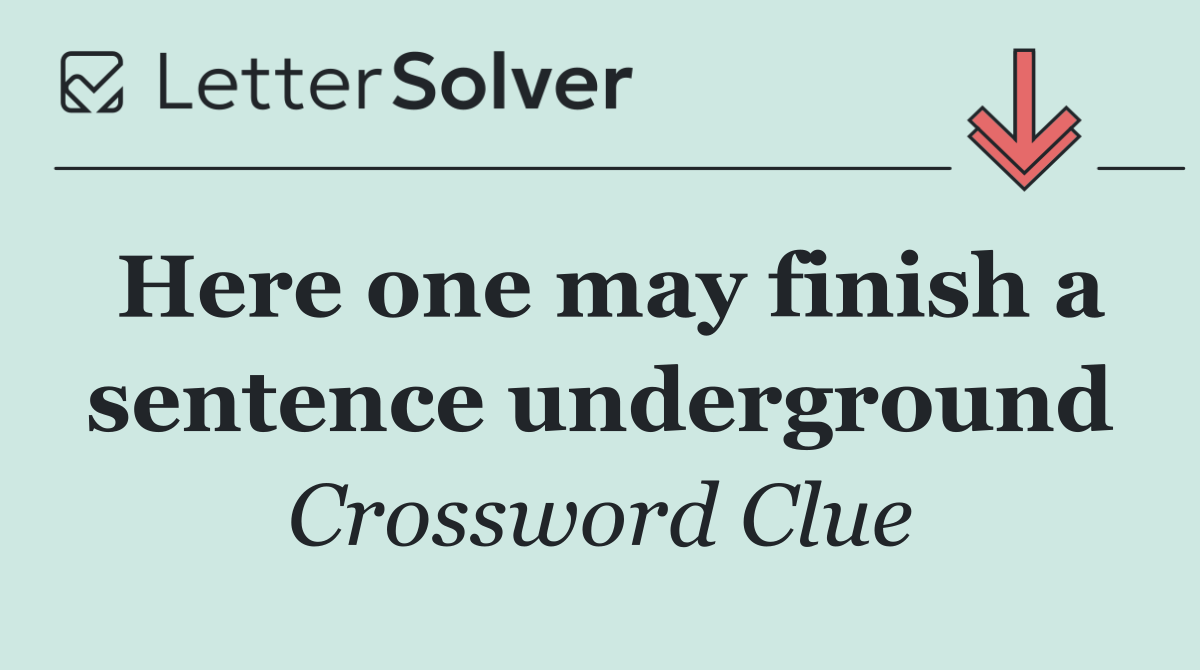 Here one may finish a sentence underground