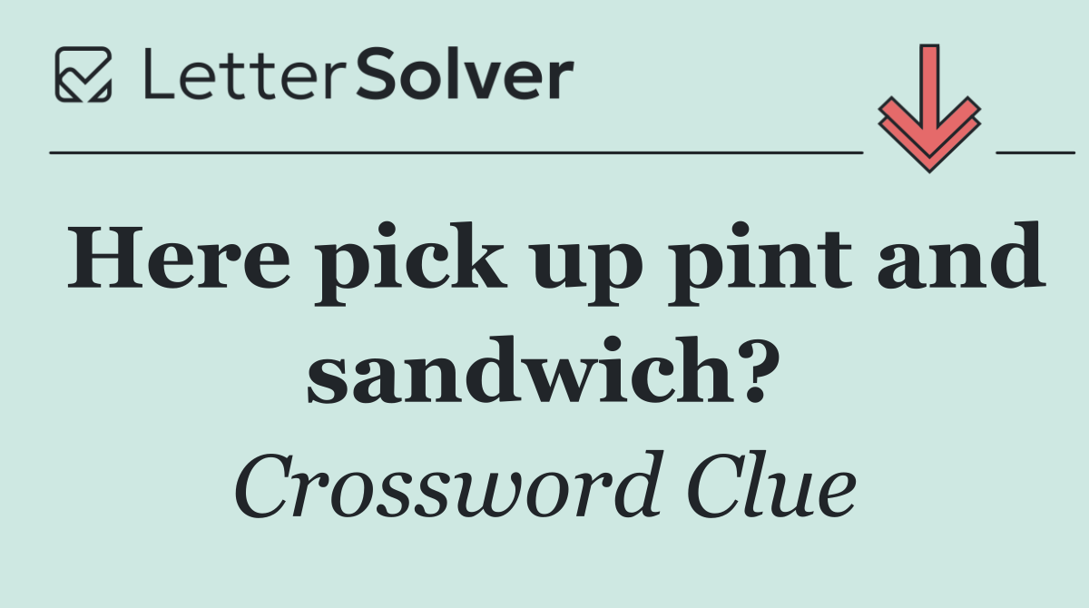 Here pick up pint and sandwich?