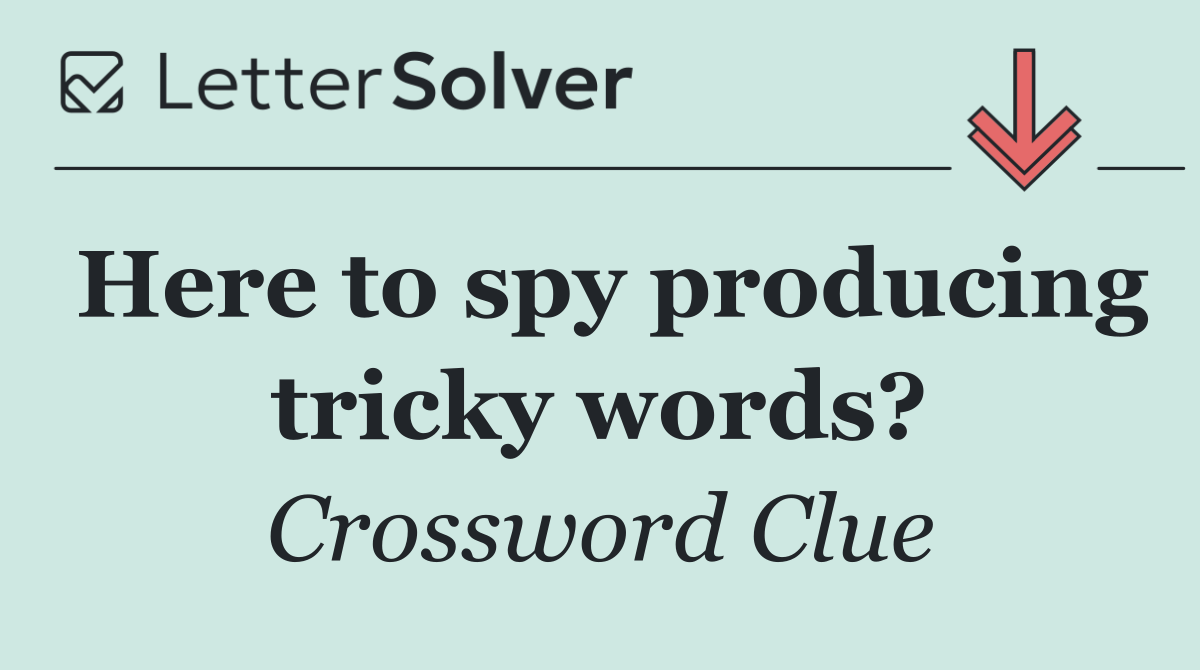 Here to spy producing tricky words?