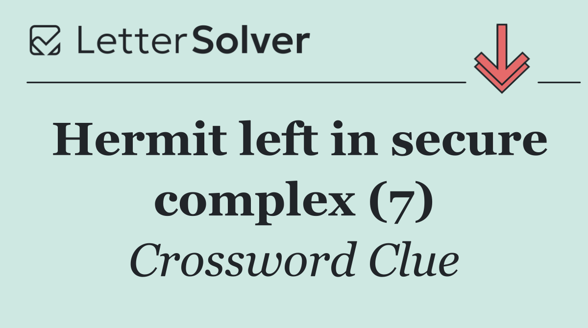 Hermit left in secure complex (7)