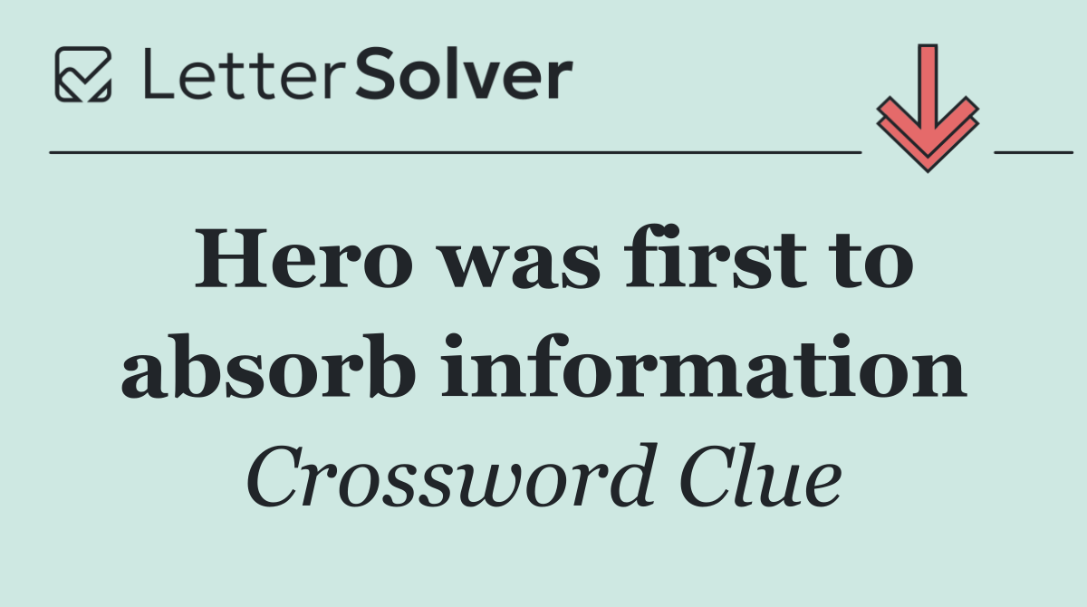 Hero was first to absorb information