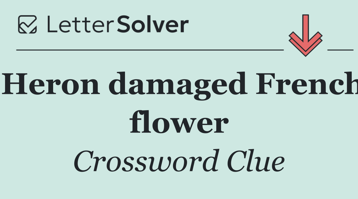 Heron damaged French flower