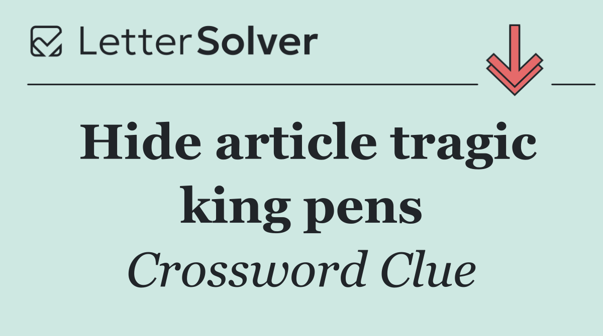 Hide article tragic king pens