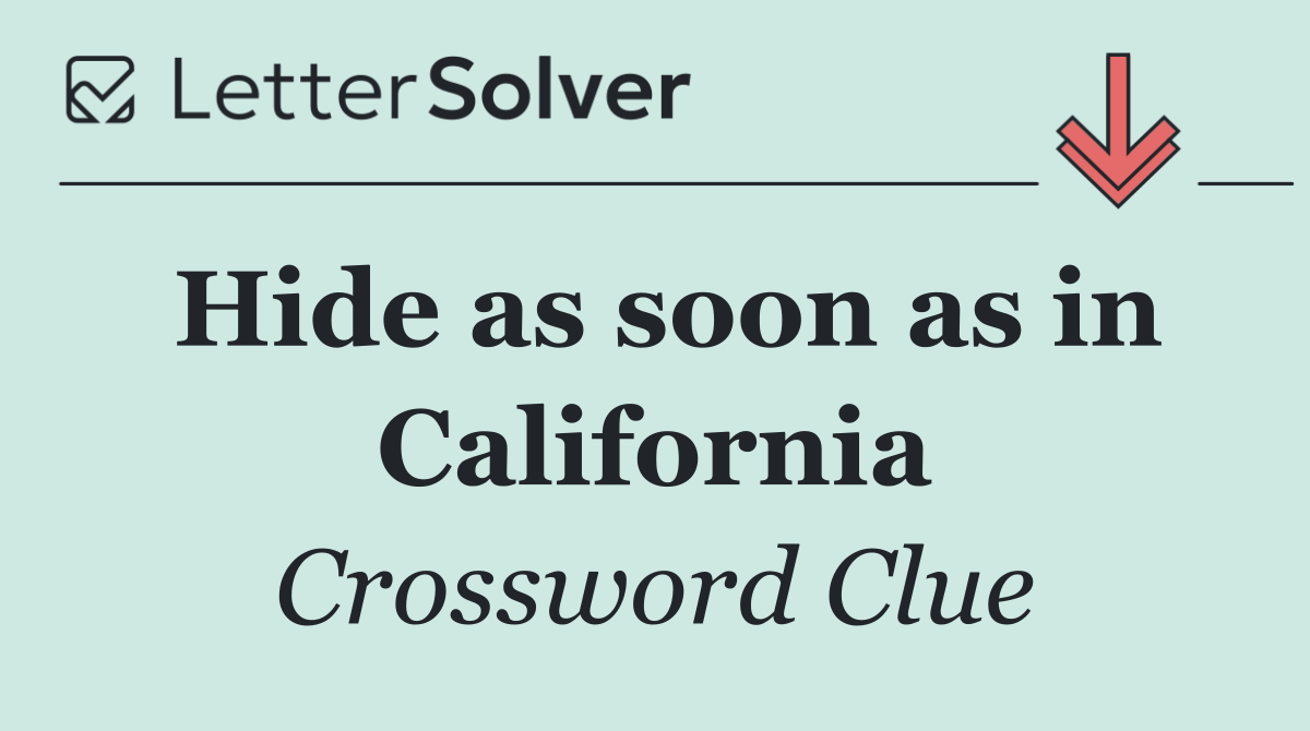 Hide as soon as in California