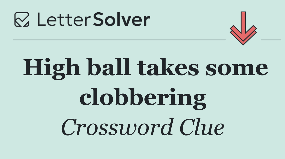 High ball takes some clobbering