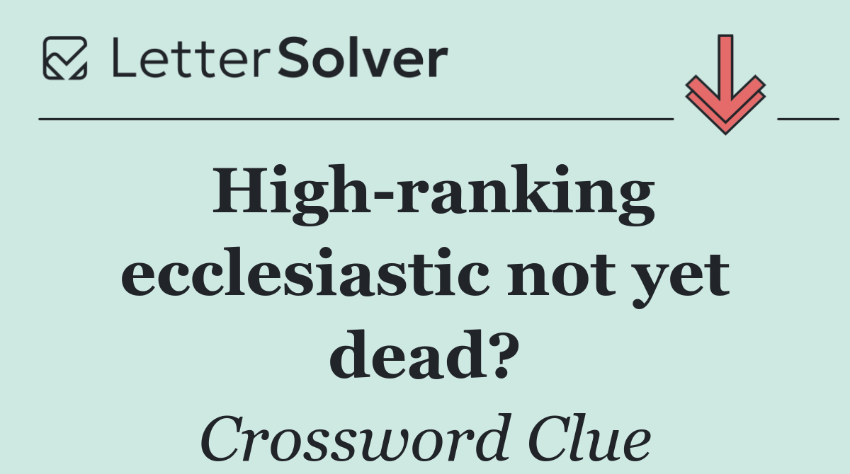 High ranking ecclesiastic not yet dead?