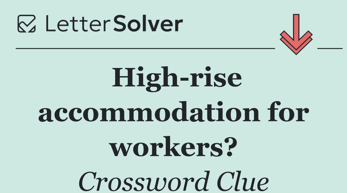 High rise accommodation for workers?