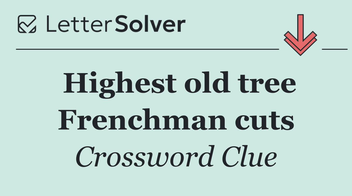 Highest old tree Frenchman cuts