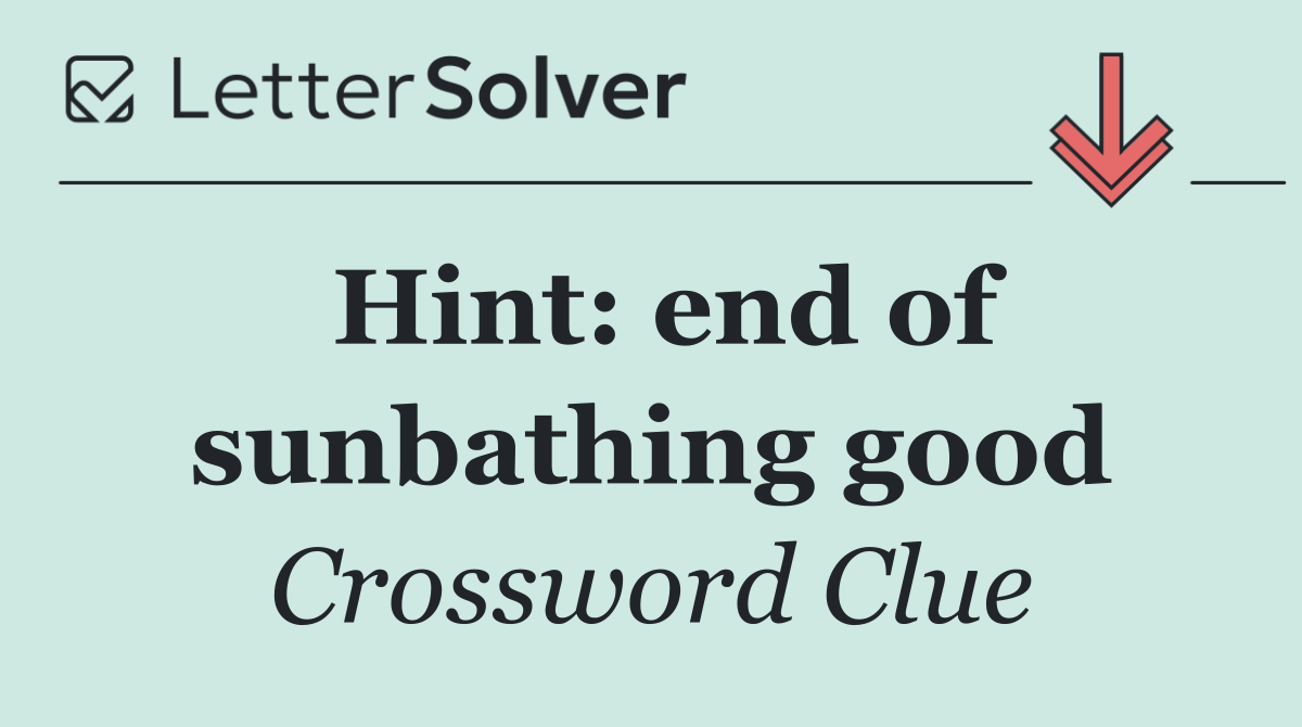 Hint: end of sunbathing good