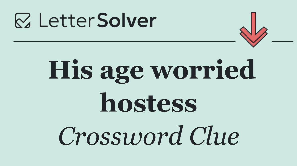 His age worried hostess