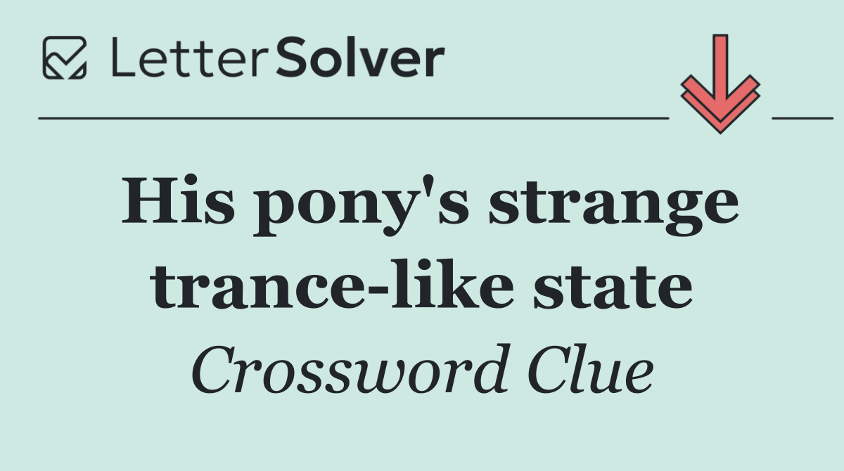 His pony's strange trance like state