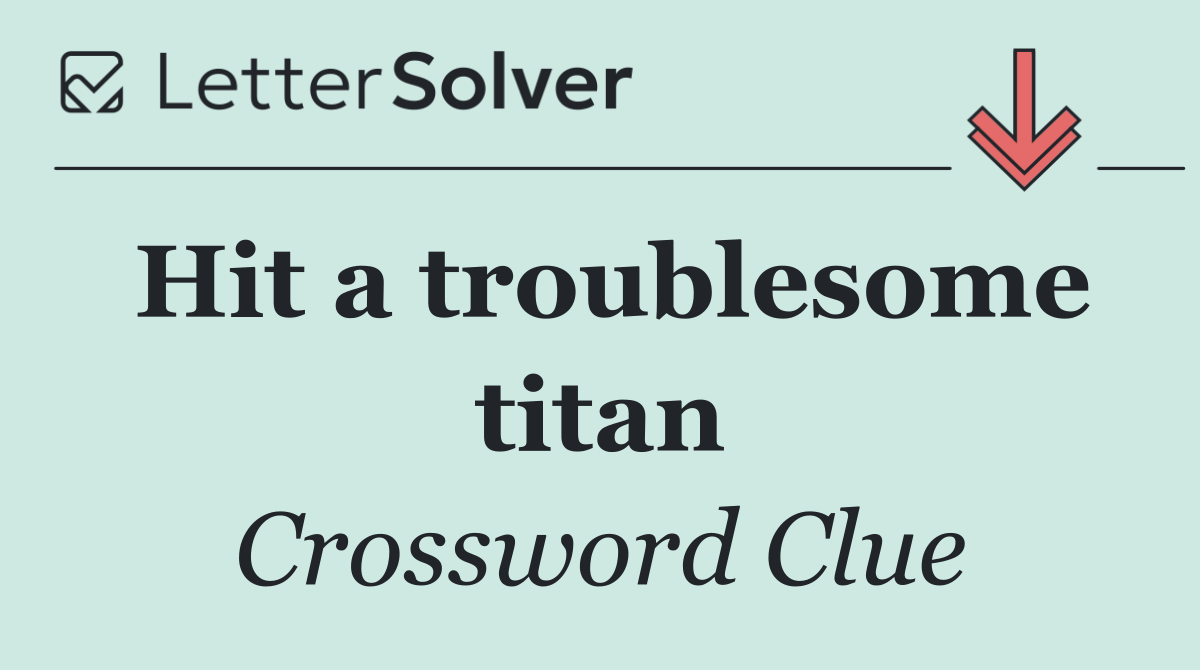 Hit a troublesome titan