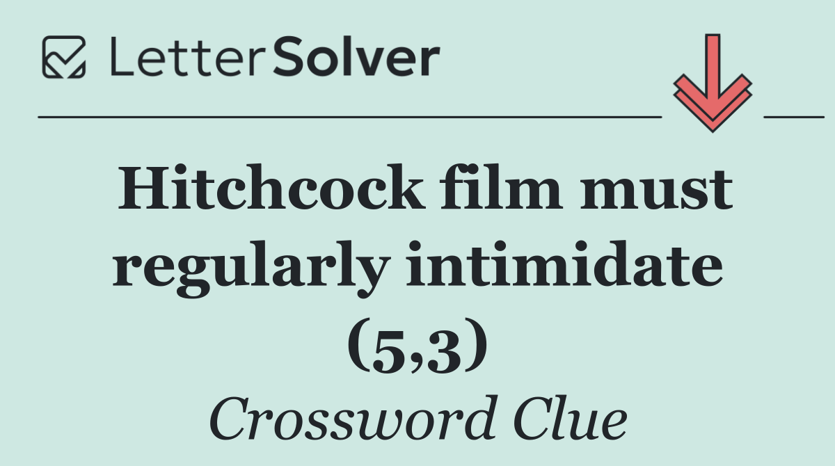 Hitchcock film must regularly intimidate (5,3)