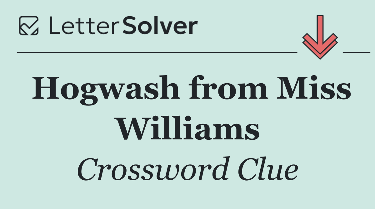 Hogwash from Miss Williams