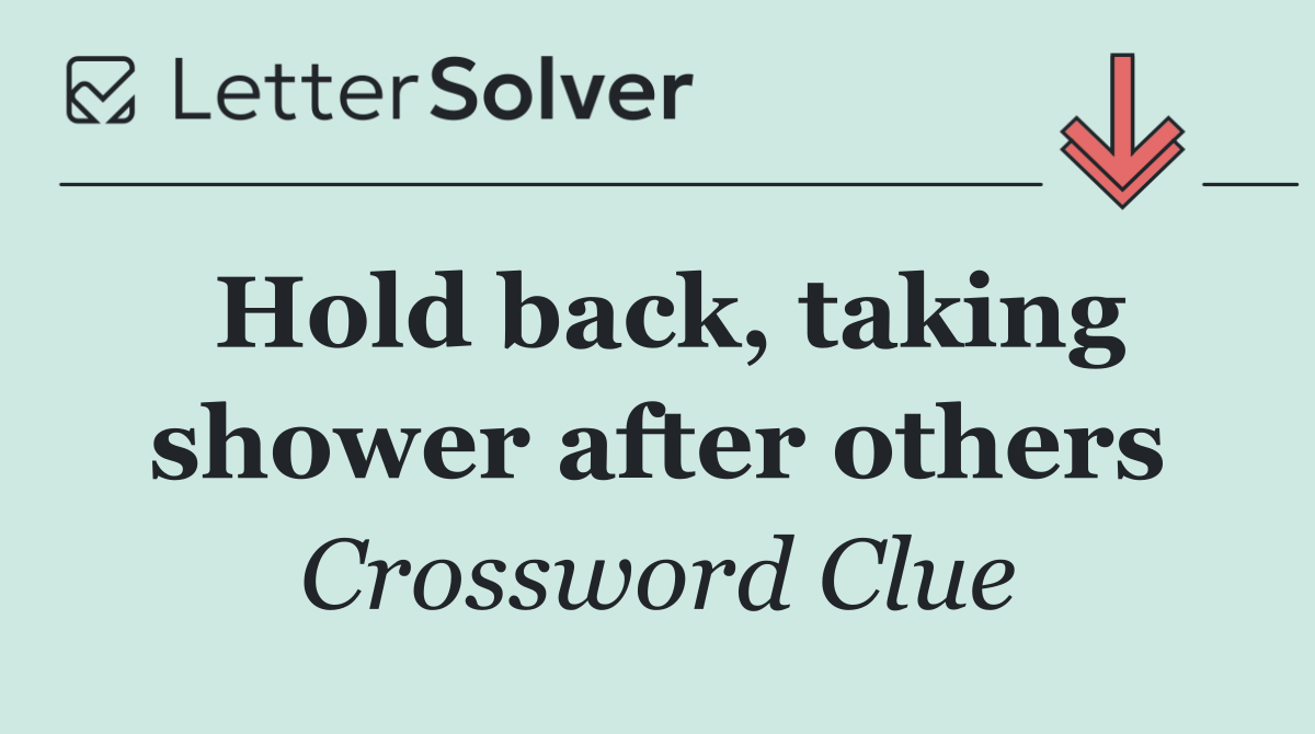 Hold back, taking shower after others