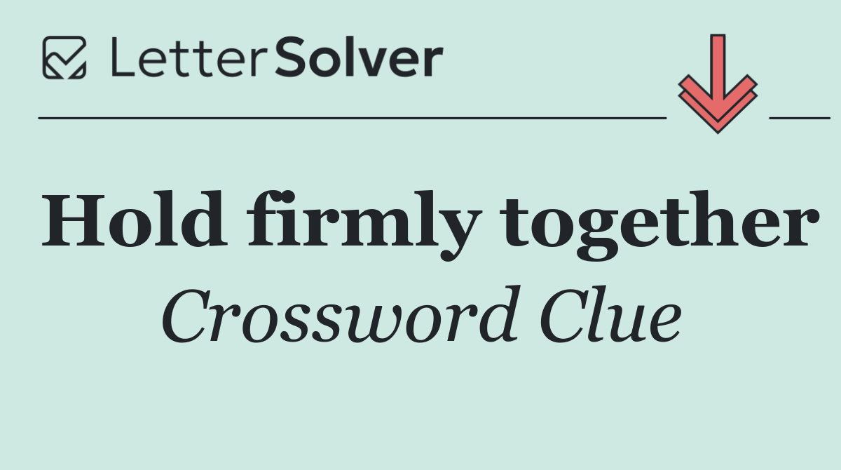 Hold firmly together